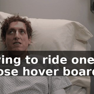 trying to ride one of those hover boards