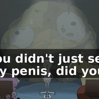 You didn't just see my penis, did you?