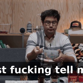 Just fucking tell me.