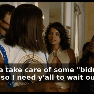 I gotta take care of some "bidness," baby, so I need y'all to wait outside.