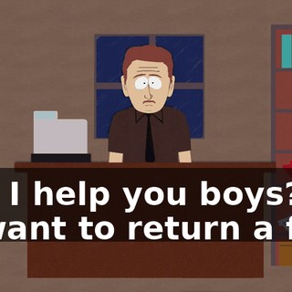 Can I help you boys? - I want to return a fish.