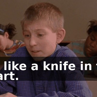 it's like a knife in the heart.