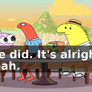 We did. It's alright, yeah.