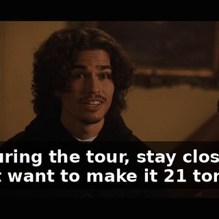 So during the tour, stay close by. Don't want to make it 21 tonight.