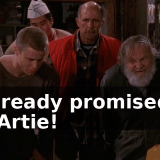 I already promised it to Artie!