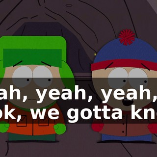 Yeah, yeah, yeah, look, we gotta know