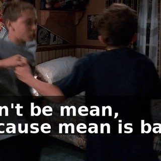 ♪ Don't be mean, because mean is bad-- ♪