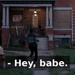 - Hey, babe.
