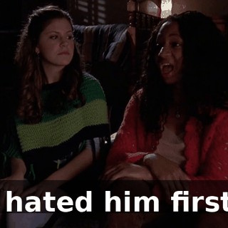I hated him first.