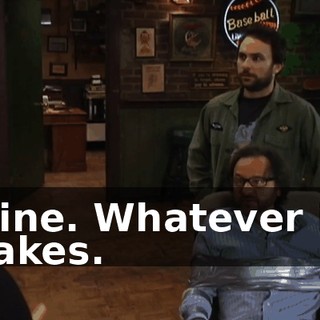 Fine. Whatever it takes.