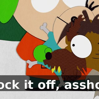Knock it off, asshole!