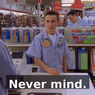 Never mind.