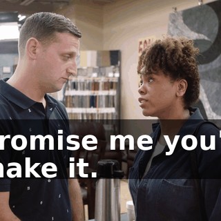Promise me you'll make it.