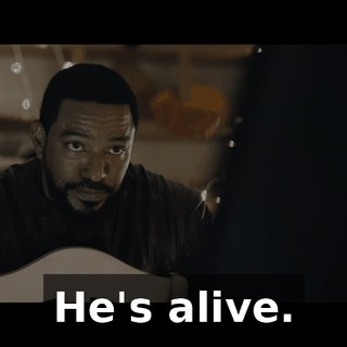 He's alive.