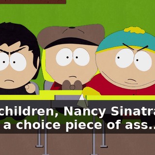 Now children, Nancy Sinatra was quite a choice piece of ass...