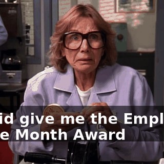 He did give me the Employee of the Month Award