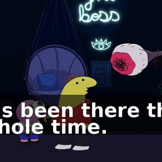 It's been there the whole time.