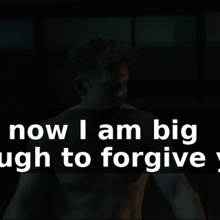 And now I am big enough to forgive you.