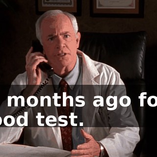 six months ago for a blood test.