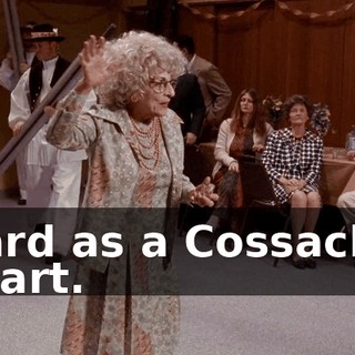 Hard as a Cossack's heart.