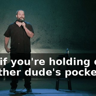 but if you're holding onto another dude's pocket,