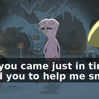 Oh, you came just in time. I need you to help me smile