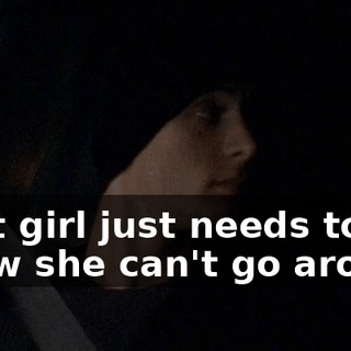 That girl just needs to know she can't go around