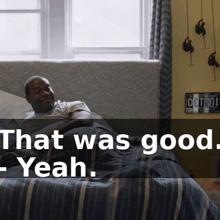 That was good. - Yeah.