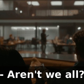- Aren't we all?