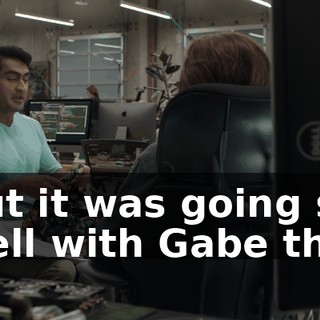 But it was going so well with Gabe that