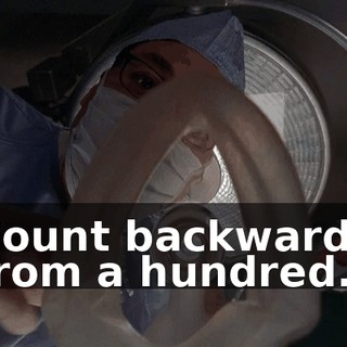 Count backwards from a hundred.