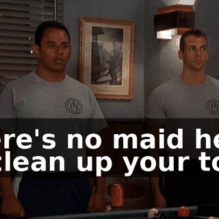 There's no maid here to clean up your toys,