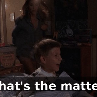 What's the matter?