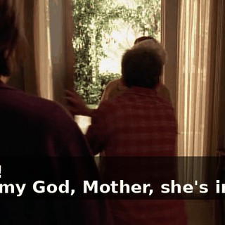 - Aah! - Oh, my God, Mother, she's inside!