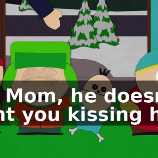 No, Mom, he doesn't want you kissing him.