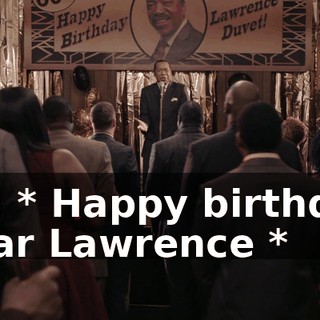 all: * Happy birthday dear Lawrence *