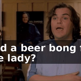 And a beer bong for the lady?