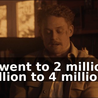 So I went to 2 million to 3 million to 4 million.