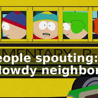 ♪ People spouting: "Howdy neighbor!" ♪