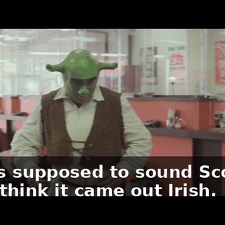 It was supposed to sound Scottish but I think it came out Irish.