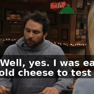 No! Well, yes. I was eating the old cheese to test it,