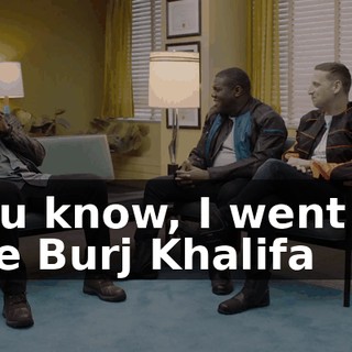 You know, I went to the Burj Khalifa