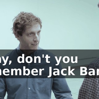 Okay, don't you remember Jack Barker