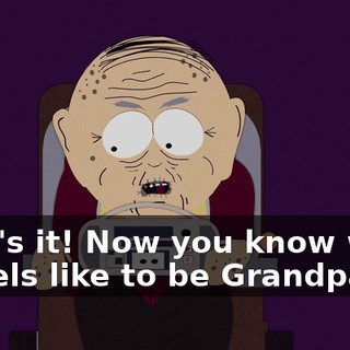 That's it! Now you know what it feels like to be Grandpa!