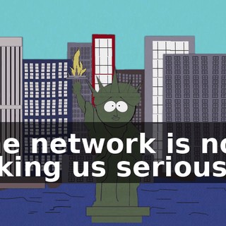 The network is not taking us seriously.