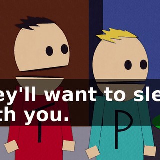 they'll want to sleep with you.
