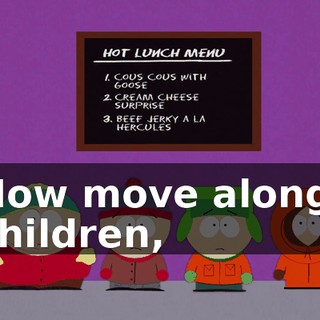 Now move along, children,
