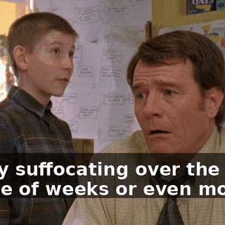 slowly suffocating over the course of weeks or even months.