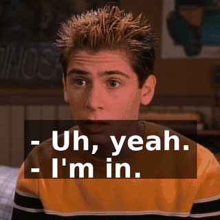 - Uh, yeah. - I'm in.