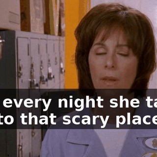 and every night she takes me to that scary place